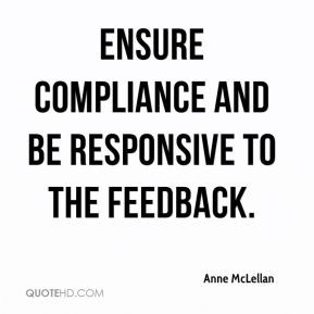 Anne McLellan - ensure compliance and be responsive to the feedback.