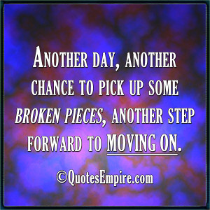 ... to pick up some broken pieces, another step forward to moving on