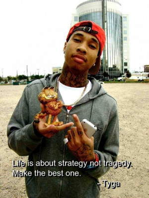 Rapper tyga quotes and sayings life strategy best tragedy