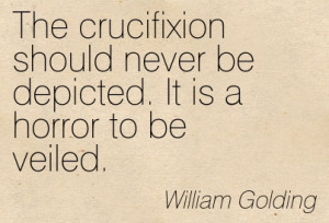 The Crucifixion Should Never Be Depicted. It Is A Horror To Be Veiled ...