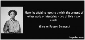 Never be afraid to meet to the hilt the demand of either work, or ...