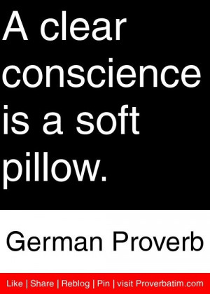 clear conscience is a soft pillow. – German Proverb #proverbs # ...