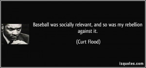 Baseball was socially relevant, and so was my rebellion against it ...