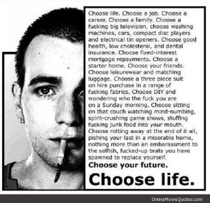 ... line by Ewan Macgregor’s character in the 1996 movie Trainspotting
