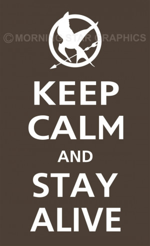 keep calm and stay alive: Keep Calm Quotes, Catch Fire Mockingjay ...
