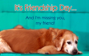 Send this ecard to the friend you are missing on Friendship Day!