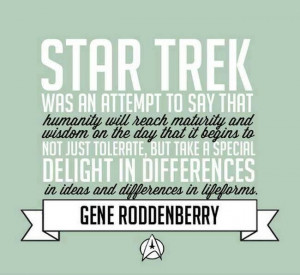 ... and differences in lifeforms. - Gene Roddenberry #quotes #startrek