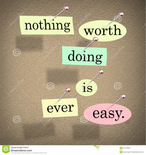 The quote or saying words Nothing Worth Doing is Ever Easy in pieces ...