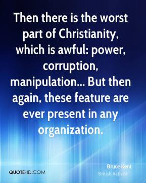Bruce Kent - Then there is the worst part of Christianity, which is ...