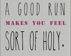 Running quote typography print A go od run makes you feel sort of holy ...