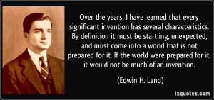 Over the years, I have learned that every significant invention has ...