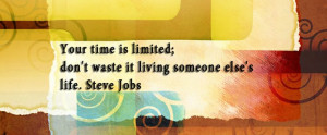 Your time is limited; don't waste it living someone else's life ...