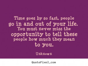 Time goes by so fast, people go in and out of your life - Life Quote.