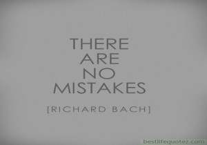 There are no mistakes - Richard Bach Quotes DPs FB