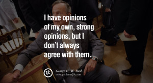 have opinions of my own, strong opinions, but I don’t always agree ...