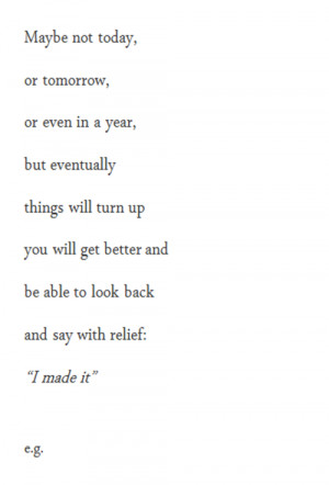 ... things will turn up and you will get better and be able to look back