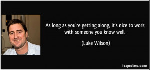 As long as you're getting along, it's nice to work with someone you ...
