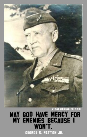 May God have mercy for my enem... George S. Patton Jr.
