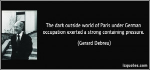 The dark outside world of Paris under German occupation exerted a ...