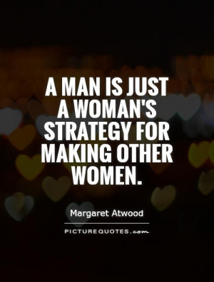 Women Quotes Woman Quotes Man Quotes Strategy Quotes Margaret Atwood