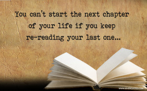 You can’t start the next chapter of your life if you keep re-reading ...