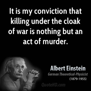 It is my conviction that killing under the cloak of war is nothing but ...