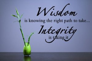 wisdom is knowing the right path to take integrity is