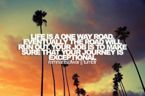 ... run out. Your job is to make sure that your journey is exceptional