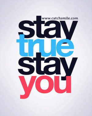 Stay True Stay You | All Quotes | Love Image Collections