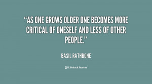 As one grows older one becomes more critical of oneself and less of ...