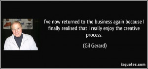 ... realised that I really enjoy the creative process. - Gil Gerard