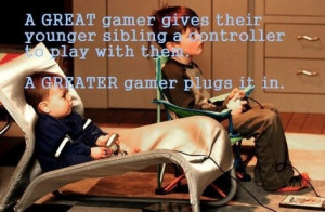 Gamer Love Quotes A great gamer gives their