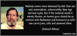 seems more obsessed by diet than our anti-materialistic, otherworldly ...