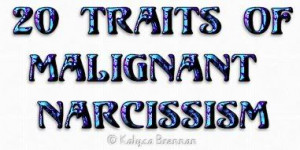 ... going crazy. 20 Traits of Malignant Narcissistic Personality Disorder