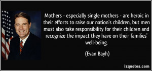 ... the impact they have on their families' well-being. - Evan Bayh
