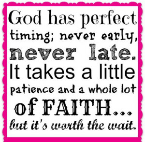 ... little patience and a whole lot of faith…but it's worth the wait