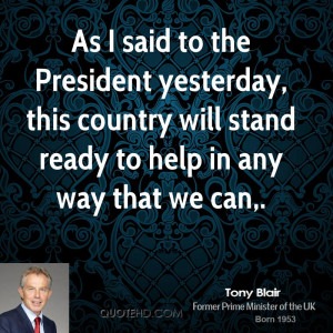 As I said to the President yesterday, this country will stand ready to ...