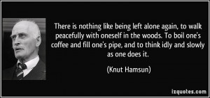 There is nothing like being left alone again, to walk peacefully with ...