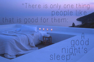 ... thing people like that is good for them: A good night's sleep.