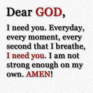 God I need you...
