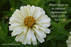 Prayer keeps us in constant communion with GOD. ~ Beth Moore