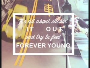 ... it out and trying to feel forever young. -Somewhere in Neverland