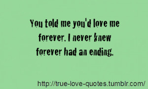 Love Me Forever Quotes You told me you'd love me