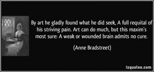 ... most sure: A weak or wounded brain admits no cure. - Anne Bradstreet