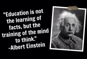 Education is training the mind to think- Einstein quote