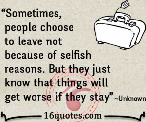 leave not because of selfish reasons. But they just know that things ...