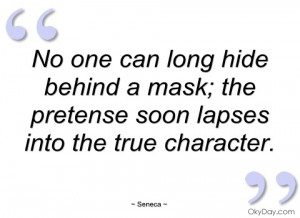 no one can long hide behind a mask seneca