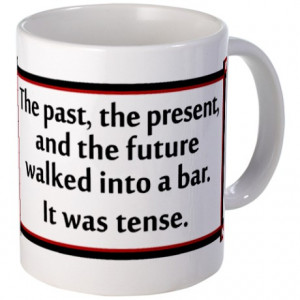 Bad Grammar Gifts > Bad Grammar Mugs > The past, present and future ...