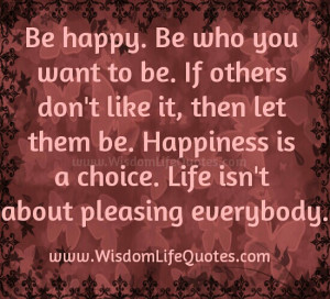 Be Happy ! Be who you want to be
