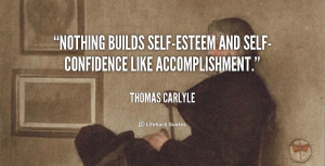 ... Nothing builds self-esteem and self-confidence like accomplishment